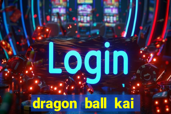 dragon ball kai legendado online